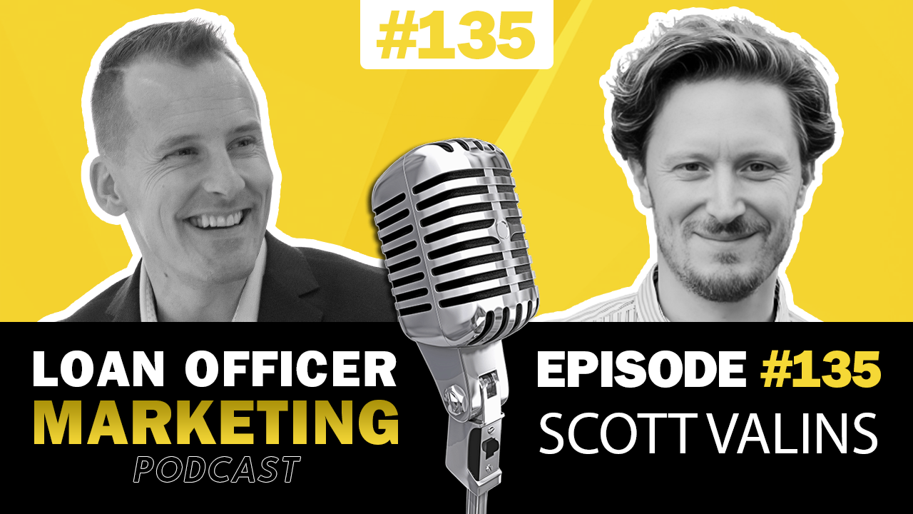 Scaling Success & Mortgage Marketing: Scott Valins on Closing $172 ...